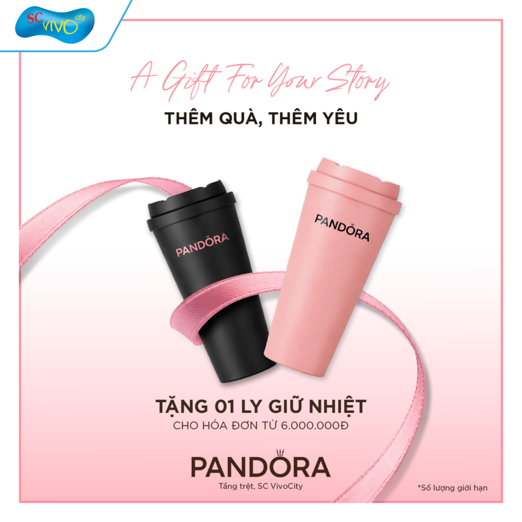 PANDORA – TẶNG LY GIỮ NHIỆT CHO HÓA ĐƠN TỪ 6.000.000 VND